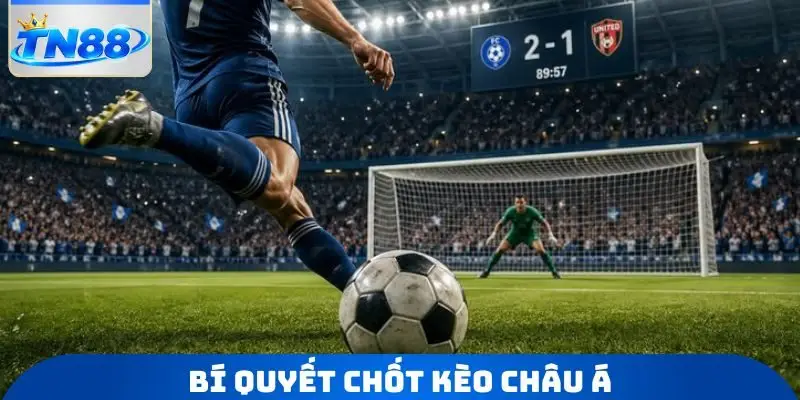 Bí quyết chốt kèo châu Á