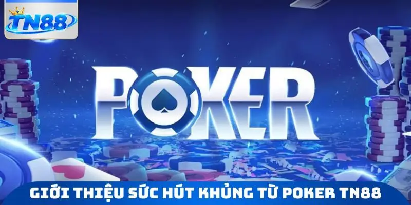 Giới thiệu sức hút khủng từ Poker TN88