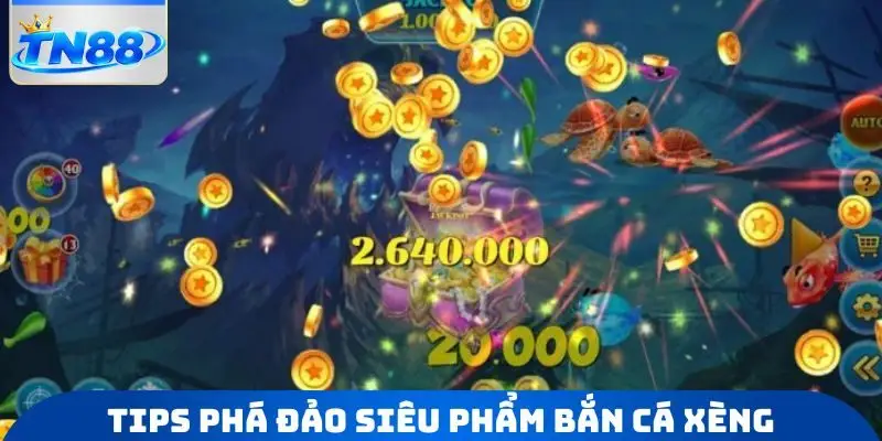 Tips phá đảo siêu phẩm bắn cá xèng